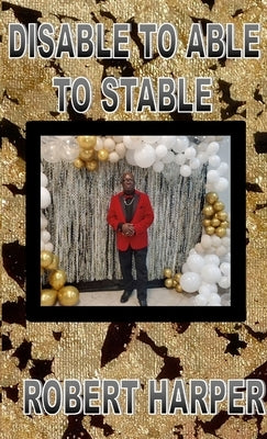 Disable to Able to Stable by Harper, Robert F.