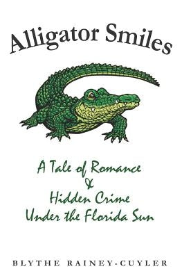 Alligator Smiles: A Tale of Romance & Hidden Crime Under the Florida Sun by Rainey-Cuyler, Blythe