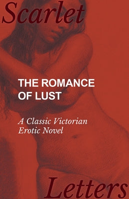 The Romance of Lust - A Classic Victorian Erotic Novel by Anon