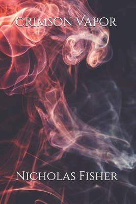 Crimson Vapor by Fisher, Nicholas