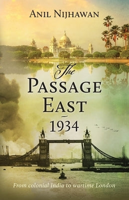 The Passage East 1934: Historical Fiction by Nijhawan, Anil