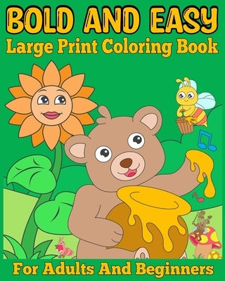 Bold and Easy Large Print Coloring Book for Adults and Beginners: Big and Simple Designs Coloring Pages for Women, Seniors and Teens by Caleb, Sophia