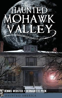Haunted Mohawk Valley by Webster, Dennis