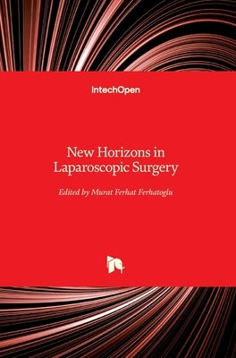 New Horizons in Laparoscopic Surgery by Ferhatoglu, Murat Ferhat