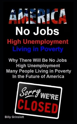 America No Jobs, High Unemployment, Living in Poverty by Grinslott, Billy