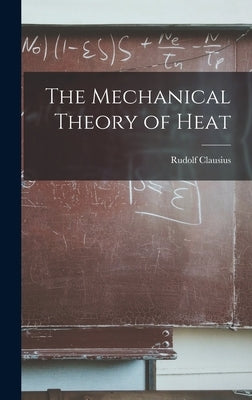The Mechanical Theory of Heat by Clausius, Rudolf