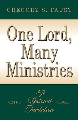 One Lord, Many Ministries by Faust, Gregory S.