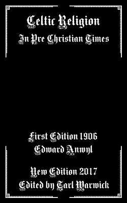 Celtic Religion: In Pre Christian Times by Warwick, Tarl