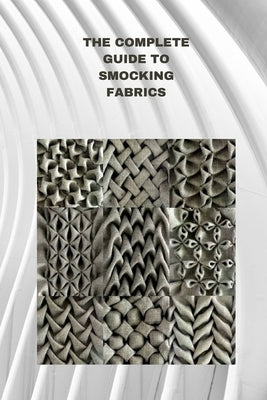 The Complete Guide to Smocking Fabrics: Techniques, Patterns and Profitable Designs by Parker, Bryan