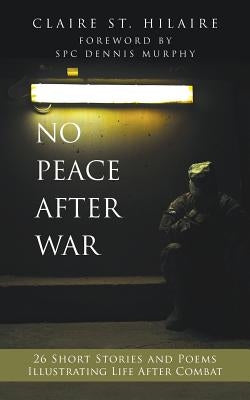 No Peace After War: 26 Short Stories and Poems Illustrating Life After Combat by Murphy, Dennis