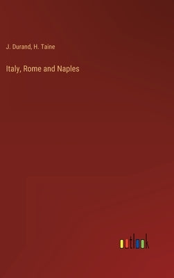 Italy, Rome and Naples by Taine, H.