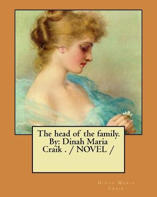 The head of the family. By: Dinah Maria Craik . / NOVEL / by Craik, Dinah Maria