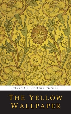 The Yellow Wallpaper by Gilman, Charlotte Perkins
