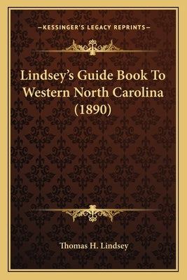 Lindsey's Guide Book To Western North Carolina (1890) by Lindsey, Thomas H.