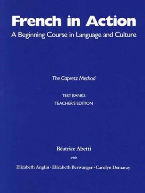 French in Action Test Banks: Teachers Edition by Abetti, Beatrice