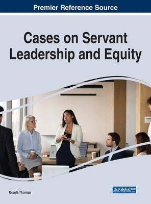 Cases on Servant Leadership and Equity by Thomas, Ursula