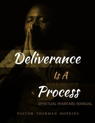 Deliverance Is A Process: Spiritual Warfare Manual by Hopkins, Therman