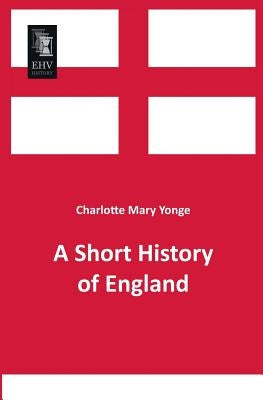 A Short History of England by Yonge, Charlotte Mary
