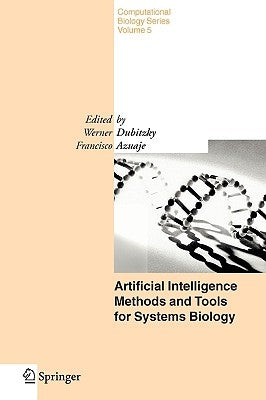 Artificial Intelligence Methods and Tools for Systems Biology by Dubitzky, W.