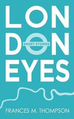 London Eyes: Short Stories by Thompson, Frances M.