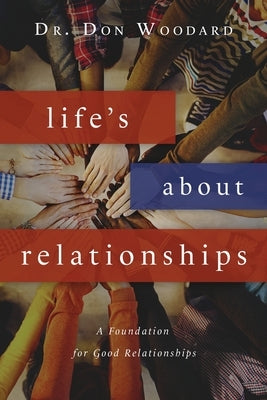 Life's About Relationships: A Foundation for Good Relationships by Woodard, Don