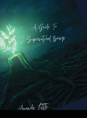 The Guide To Supernatural Beings by Little, Amanda