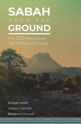 Sabah from the Ground: The 2020 Elections and the Politics of Survival by Welsh, Bridget