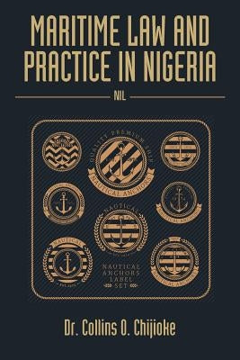 Maritime Law and Practice in Nigeria: Nil by Chijioke, Collins O.