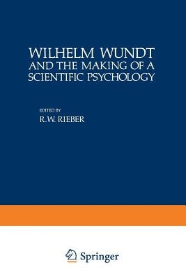 Wilhelm Wundt and the Making of a Scientific Psychology by Rieber, Robert