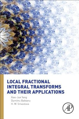 Local Fractional Integral Transforms and Their Applications by Yang, Xiao-Jun