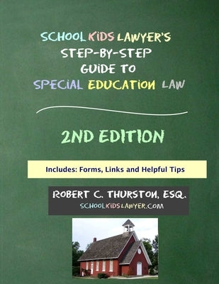 SchoolKidsLawyer's Step-By-Step Guide to Special Education Law - 2nd Edition by Thurston, Robert C.