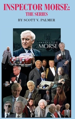 Inspector Morse: The Series by Palmer, Scott V.