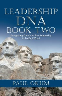 Leadership DNA, Book Two: Recognizing Good and Poor Leadership in the Real World by Okum, Paul