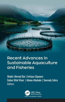 Recent Advances in Sustainable Aquaculture and Fisheries by Dar, Shabir Ahmad