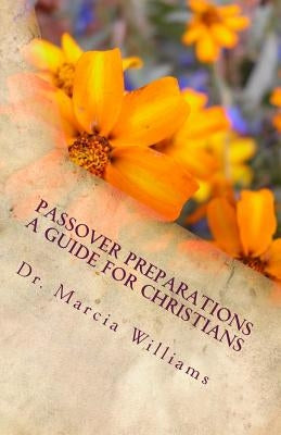 Passover Preparations: : A Guide for Christians by Williams, Marcia