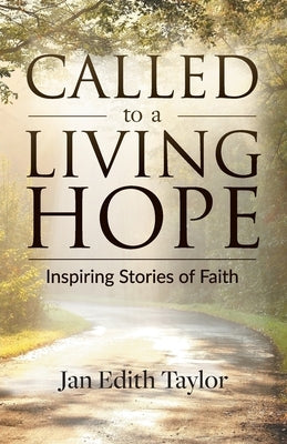 Called to a Living Hope: Inspiring Stories of Faith by Taylor, Jan