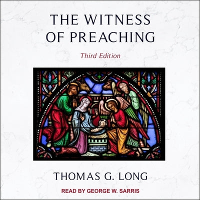 The Witness of Preaching: Third Edition by Sarris, George W.