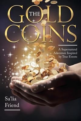 The Gold Coins: A Supernatural Adventure Inspired by True Events by Friend, Sa'lia