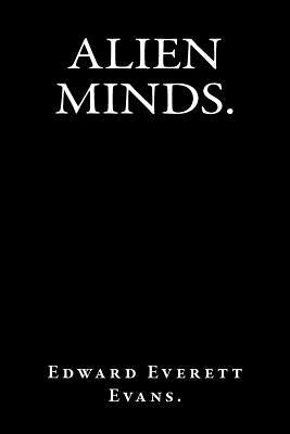 Alien Minds. by Evans, Edward Everett
