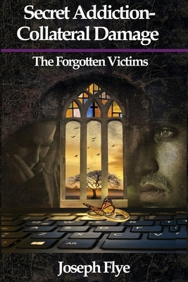 Secret Addition-Collateral Damage: The Forgotten Victims by Flye, Joseph