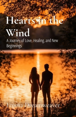 Hearts in the Wind: A Journey of Love, Healing, and New Beginnings by Dreamweaver, Emma