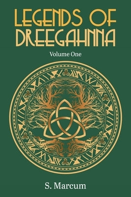 Legends Of Dreegahnna: Volume One by Marcum, S.