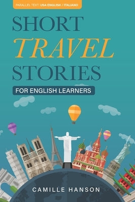 Short Travel Stories for English Learners: 26 Stories With Parallel English and Italian Text by Capraro, Marika