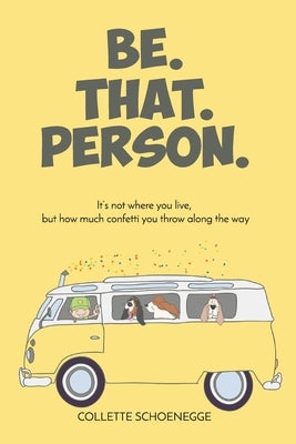Be. That. Person. by Schoenegge, Collette