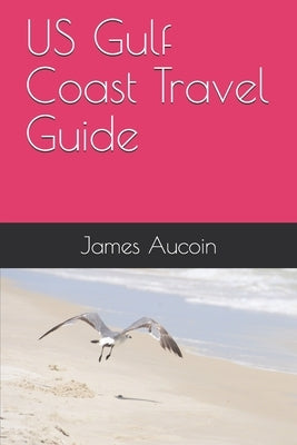 US Gulf Coast Travel Guide by Aucoin, James