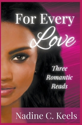 For Every Love: Three Romantic Reads by Keels, Nadine C.