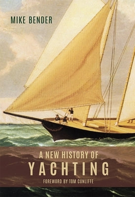 A New History of Yachting by Bender, Mike