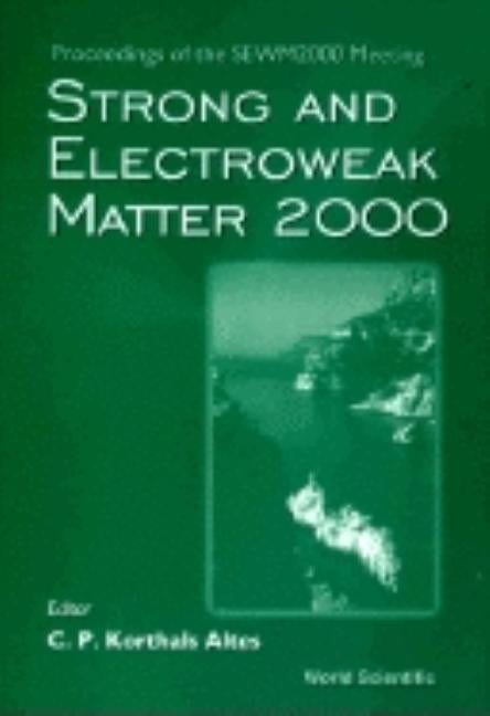 Strong and Electroweak Matter 2000 - Proceedings of the Sewm2000 Meeting by Altes, Christiaan P. Korthals