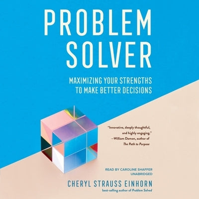 Problem Solver: Maximizing Your Strengths to Make Better Decisions by Einhorn, Cheryl Strauss