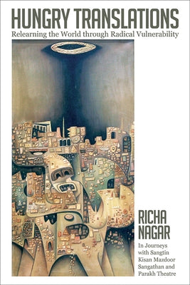 Hungry Translations: Relearning the World Through Radical Vulnerability by Nagar, Richa